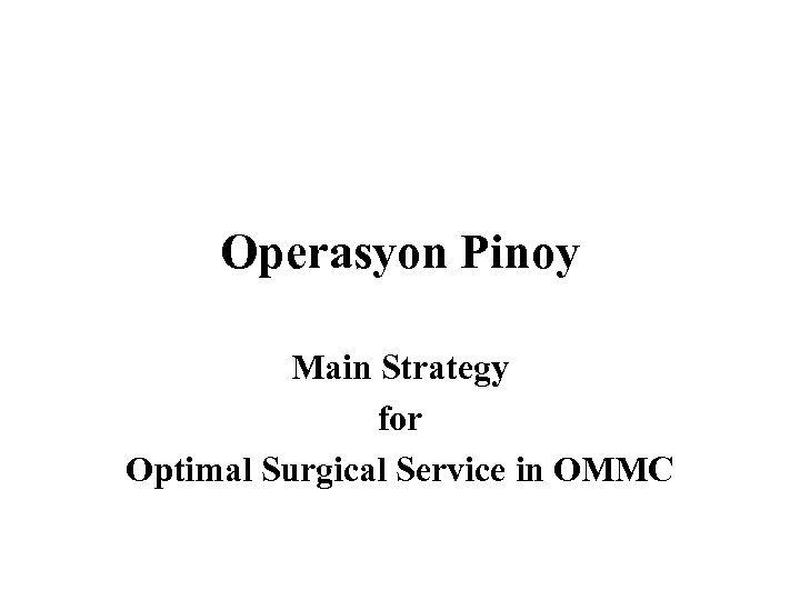 Operasyon Pinoy Main Strategy for Optimal Surgical Service in OMMC 