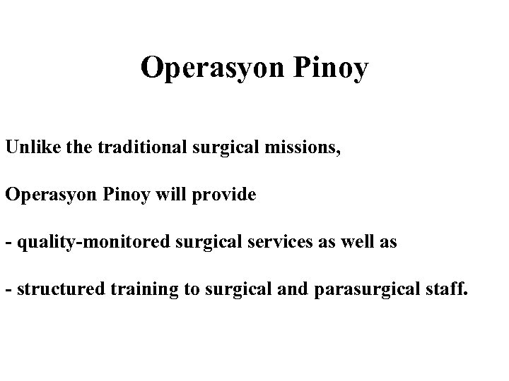 Operasyon Pinoy Unlike the traditional surgical missions, Operasyon Pinoy will provide - quality-monitored surgical
