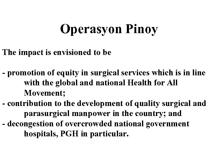 Operasyon Pinoy The impact is envisioned to be - promotion of equity in surgical