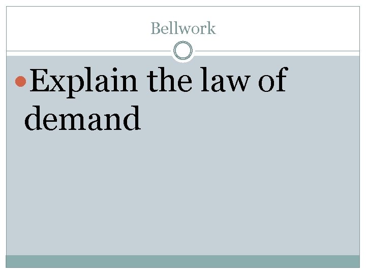 Bellwork Explain the law of demand 