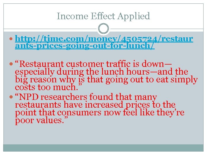 Income Effect Applied http: //time. com/money/4505724/restaur ants-prices-going-out-for-lunch/ “Restaurant customer traffic is down— especially during