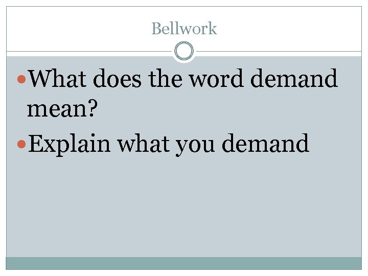 Bellwork What does the word demand mean? Explain what you demand 