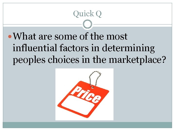 Quick Q What are some of the most influential factors in determining peoples choices