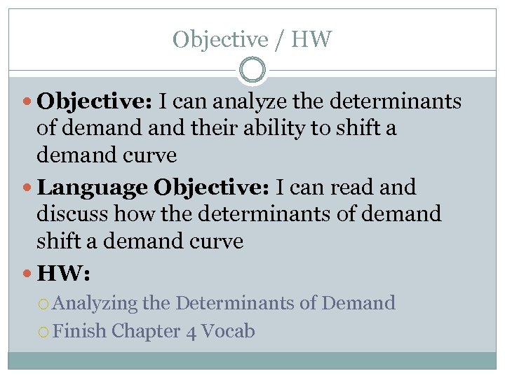 Objective / HW Objective: I can analyze the determinants of demand their ability to