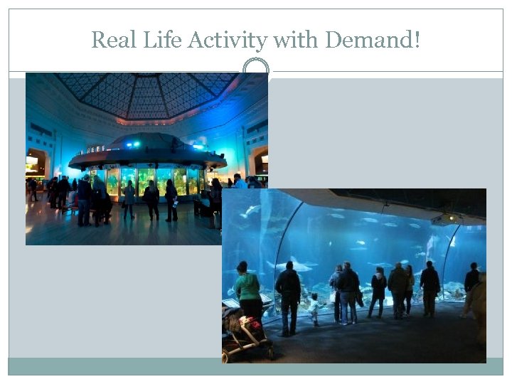 Real Life Activity with Demand! 