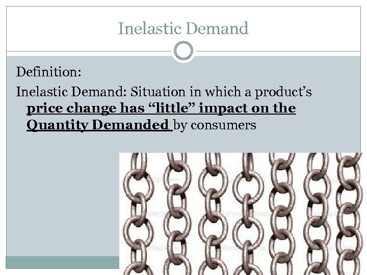 Inelastic Demand Definition: Inelastic Demand: Situation in which a product’s price change has “little”