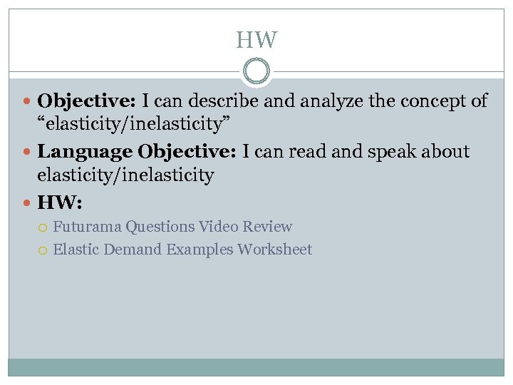 HW Objective: I can describe and analyze the concept of “elasticity/inelasticity” Language Objective: I