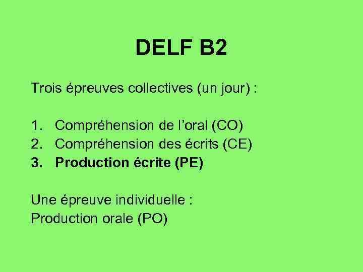 DELF B 2 Trois épreuves collectives (un jour) : 1. Compréhension de l’oral (CO)
