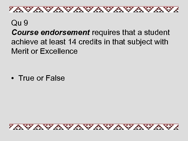 Qu 9 Course endorsement requires that a student achieve at least 14 credits in