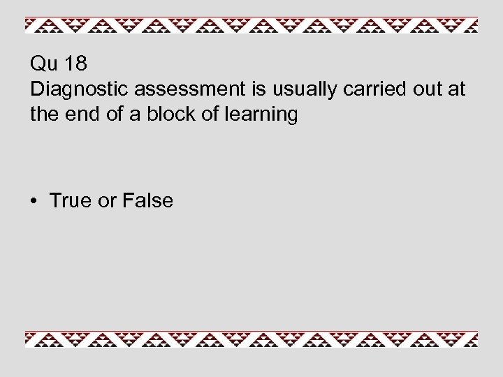 Qu 18 Diagnostic assessment is usually carried out at the end of a block