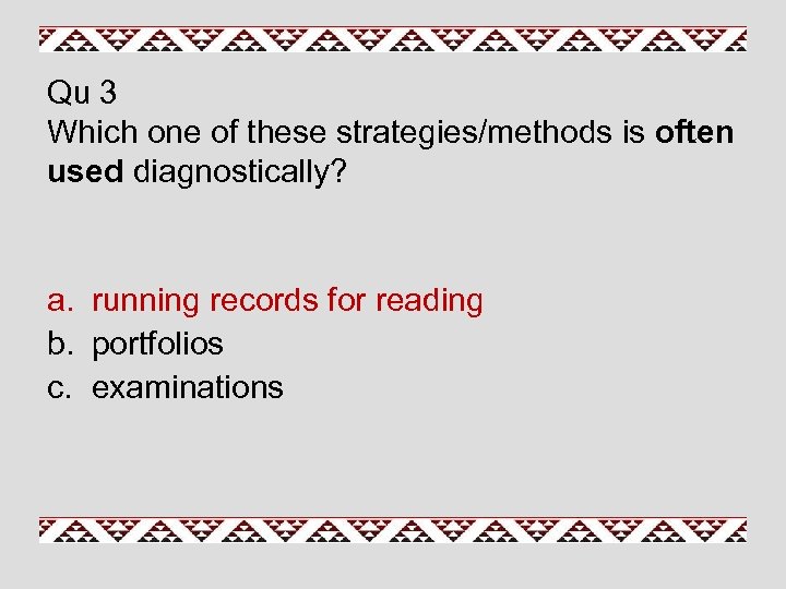 Qu 3 Which one of these strategies/methods is often used diagnostically? a. running records
