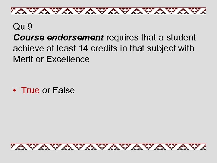 Qu 9 Course endorsement requires that a student achieve at least 14 credits in