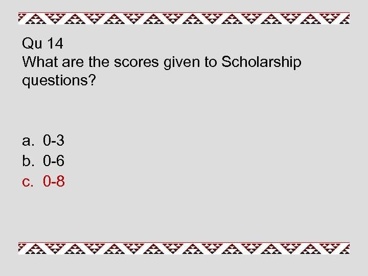 Qu 14 What are the scores given to Scholarship questions? a. 0 -3 b.