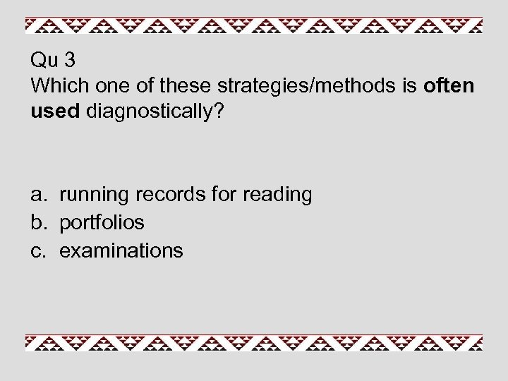 Qu 3 Which one of these strategies/methods is often used diagnostically? a. running records