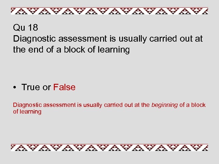 Qu 18 Diagnostic assessment is usually carried out at the end of a block