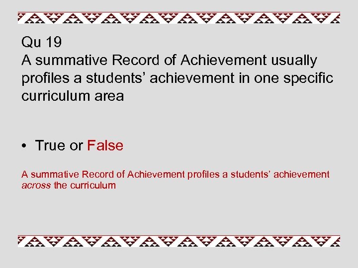 Qu 19 A summative Record of Achievement usually profiles a students’ achievement in one