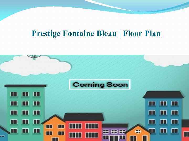 Prestige Fontaine Bleau | Floor Plan 