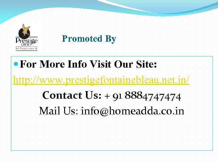 Promoted By For More Info Visit Our Site: http: //www. prestigefontainebleau. net. in/ Contact