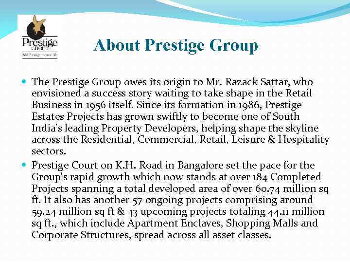 About Prestige Group The Prestige Group owes its origin to Mr. Razack Sattar, who