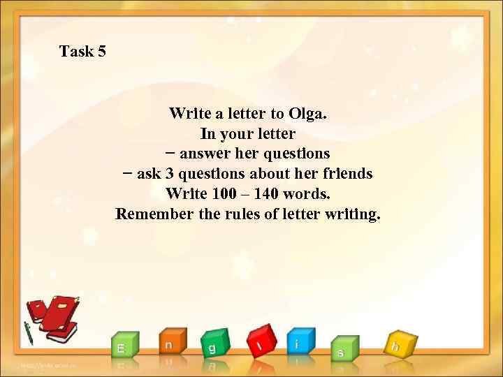 Ask 3 questions about holiday. Answer the Letter. Задайте специальные вопросы she is writing a Letter. Ask 3 questions. In your Letter you asked me about.