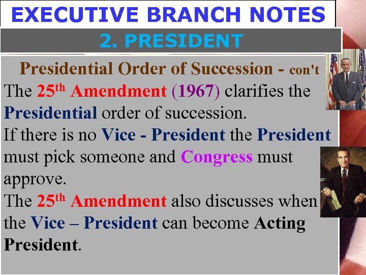 EXECUTIVE BRANCH NOTES 2. PRESIDENT Presidential Order of Succession - con't The 25 th