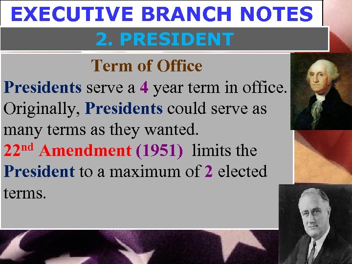 EXECUTIVE BRANCH NOTES 2. PRESIDENT Term of Office Presidents serve a 4 year term