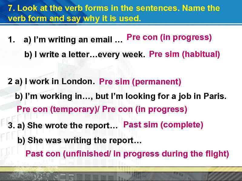 7. Look at the verb forms in the sentences. Name the verb form and