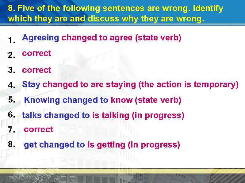 8. Five of the following sentences are wrong. Identify which they are and discuss