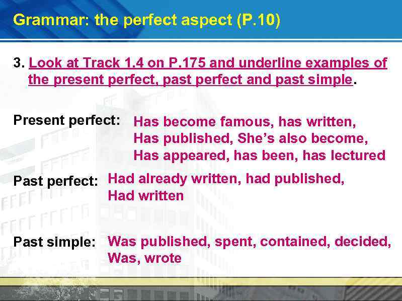 Grammar: the perfect aspect (P. 10) 3. Look at Track 1. 4 on P.