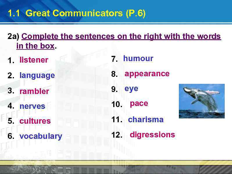 1. 1 Great Communicators (P. 6) 2 a) Complete the sentences on the right