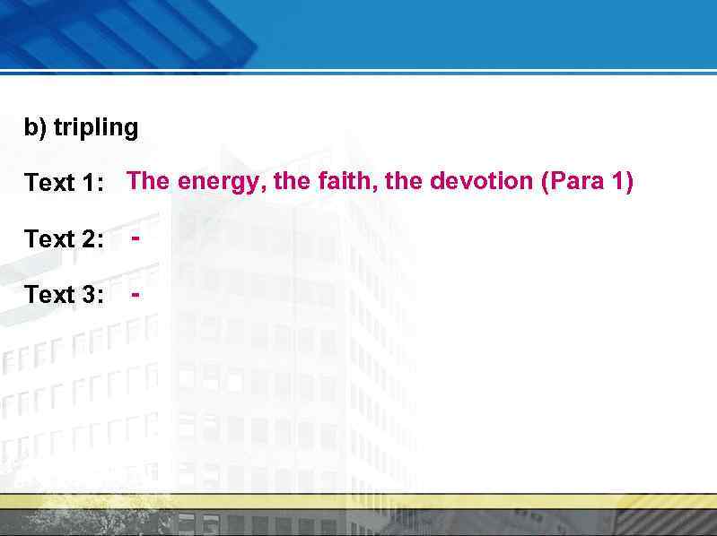 b) tripling Text 1: The energy, the faith, the devotion (Para 1) Text 2: