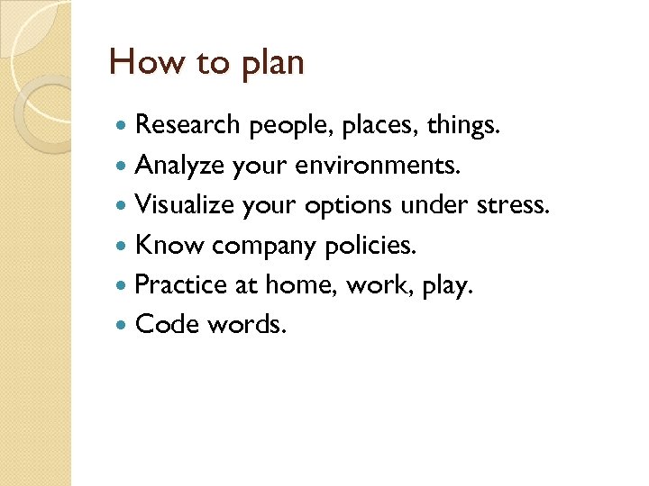 How to plan Research people, places, things. Analyze your environments. Visualize your options under
