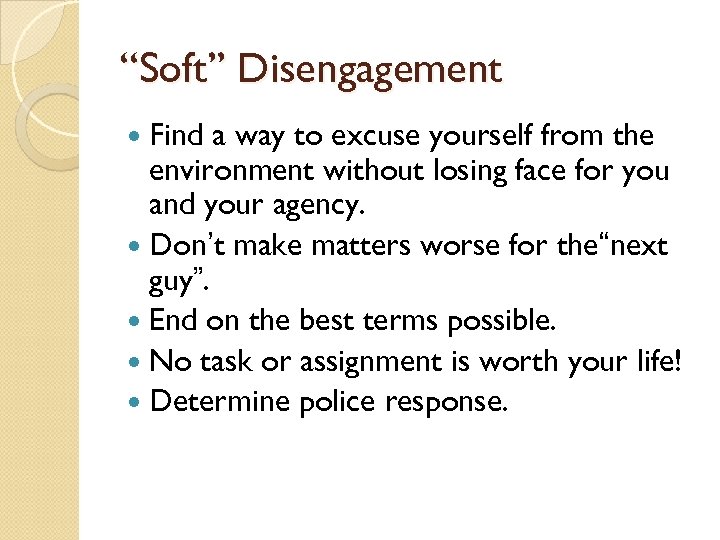 “Soft” Disengagement Find a way to excuse yourself from the environment without losing face