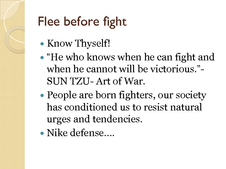 Flee before fight Know Thyself! “He who knows when he can fight and when