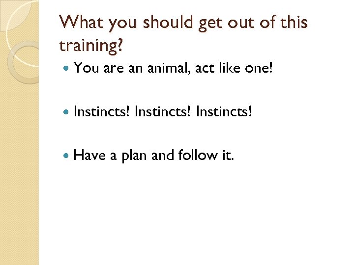 What you should get out of this training? You are an animal, act like