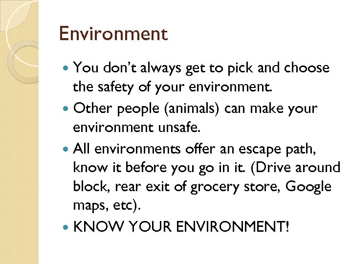 Environment You don’t always get to pick and choose the safety of your environment.