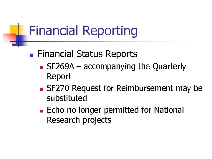Financial Reporting n Financial Status Reports n n n SF 269 A – accompanying