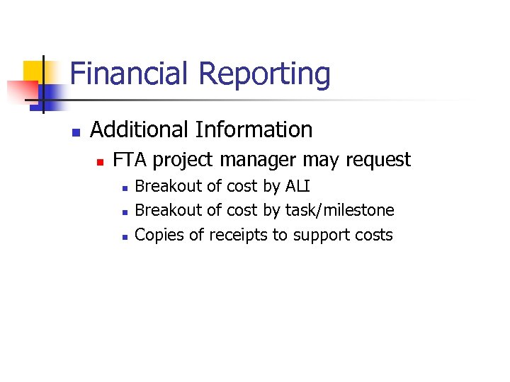 Financial Reporting n Additional Information n FTA project manager may request n n n