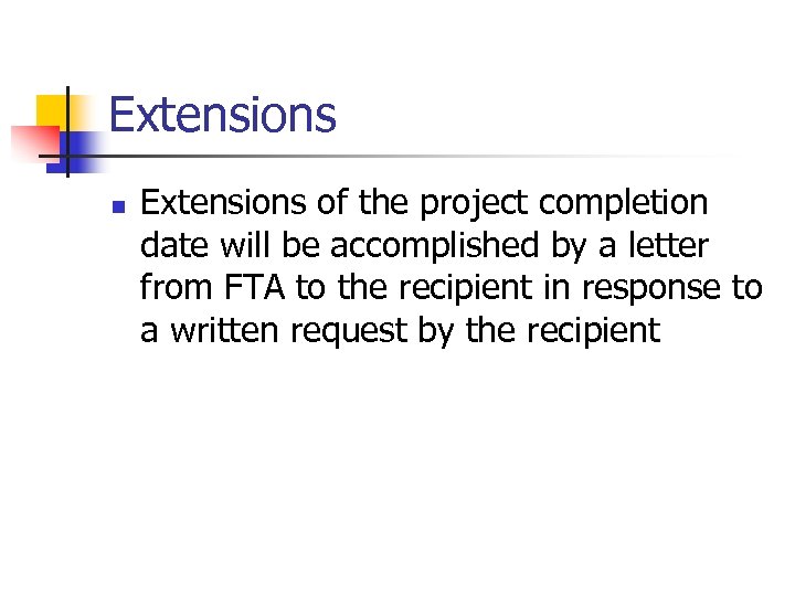 Extensions n Extensions of the project completion date will be accomplished by a letter