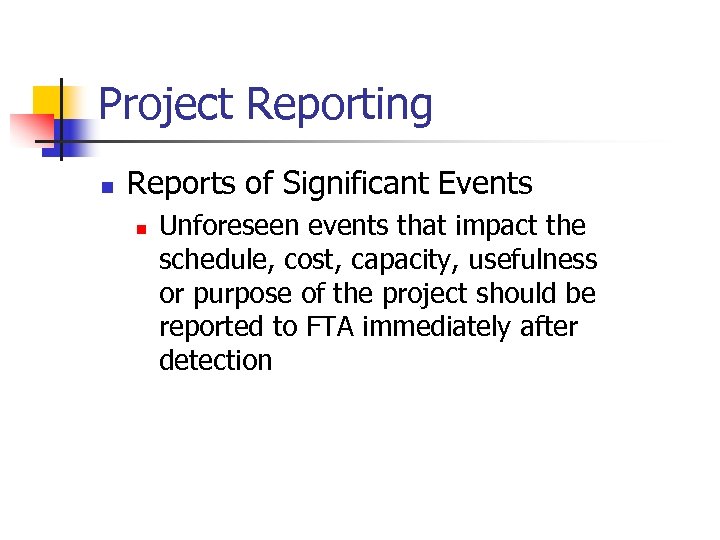 Project Reporting n Reports of Significant Events n Unforeseen events that impact the schedule,
