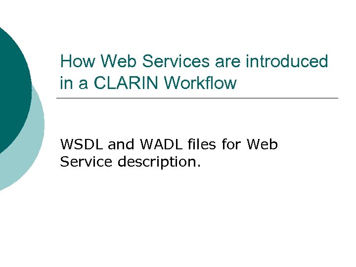 How Web Services are introduced in a CLARIN Workflow WSDL and WADL files for