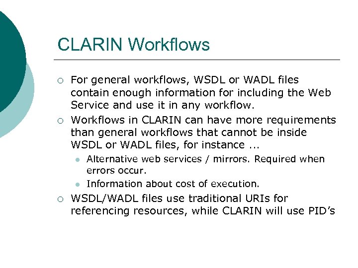 CLARIN Workflows ¡ ¡ For general workflows, WSDL or WADL files contain enough information