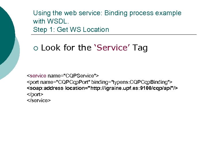 Using the web service: Binding process example with WSDL. Step 1: Get WS Location