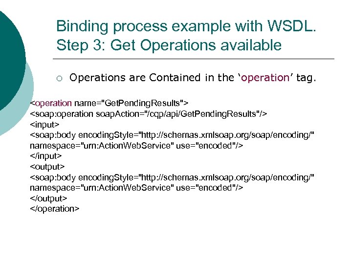Binding process example with WSDL. Step 3: Get Operations available ¡ Operations are Contained