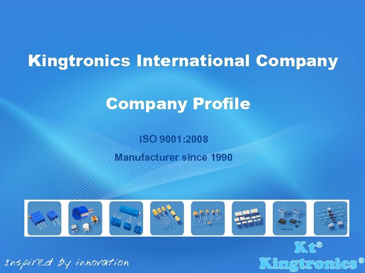 Kingtronics International Company Profile ISO 9001: 2008 Manufacturer since 1990 