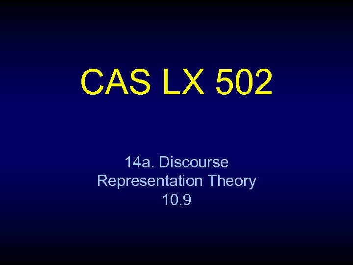 CAS LX 502 14 a. Discourse Representation Theory 10. 9 