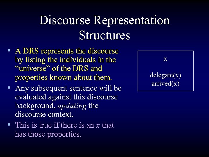 Discourse Representation Structures • A DRS represents the discourse by listing the individuals in