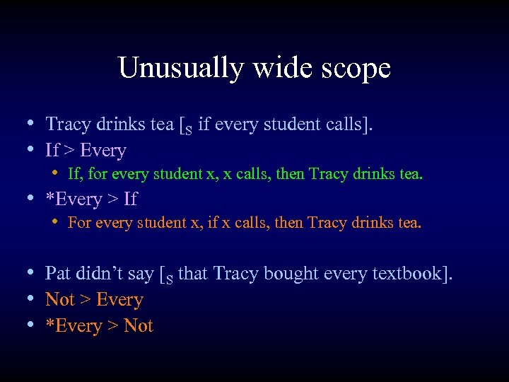 Unusually wide scope • Tracy drinks tea [S if every student calls]. • If