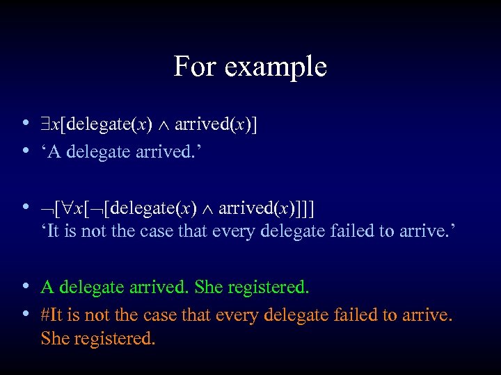 For example • x[delegate(x) arrived(x)] • ‘A delegate arrived. ’ • [ x[ [delegate(x)