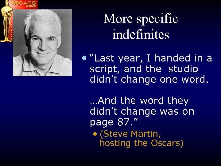 More specific indefinites • “Last year, I handed in a script, and the studio